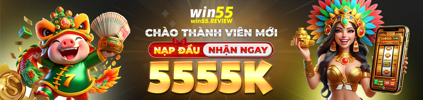 Khuyến mãi chào thành viên mới Win55 Review